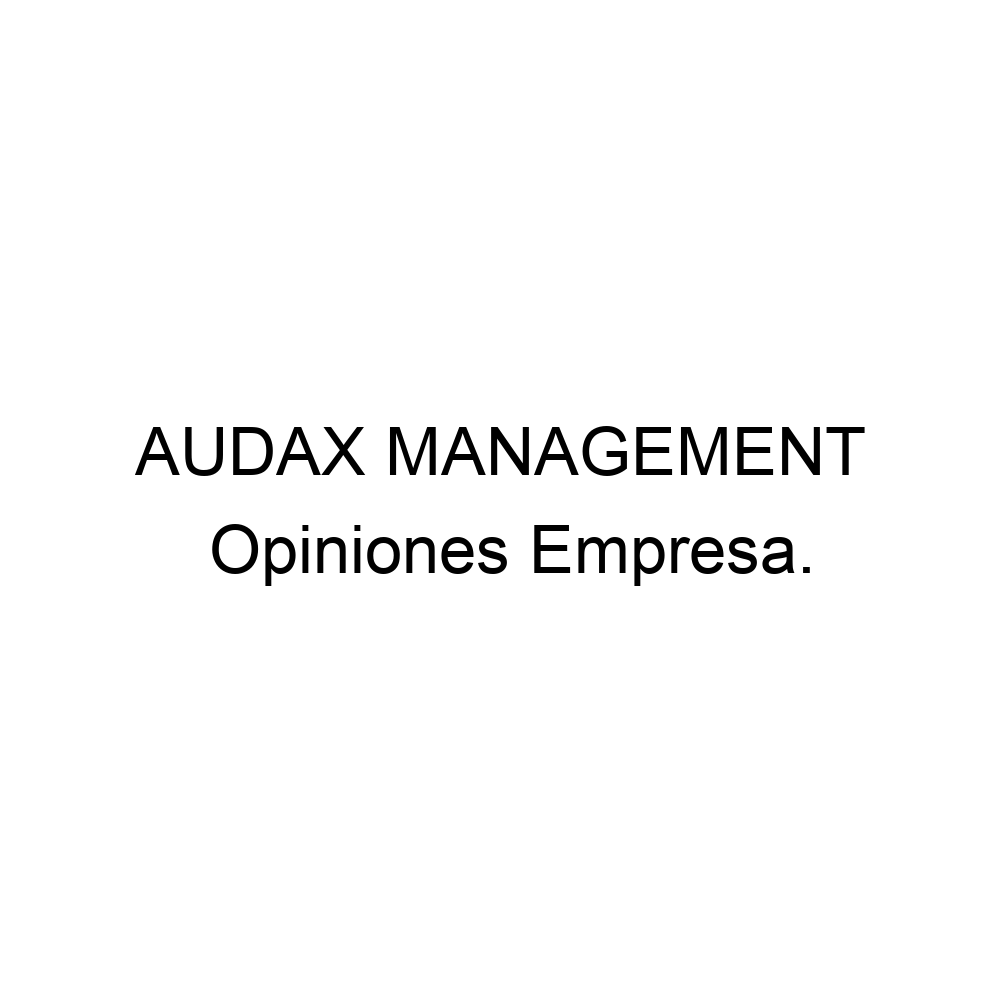 Opiniones AUDAX MANAGEMENT, 944356342