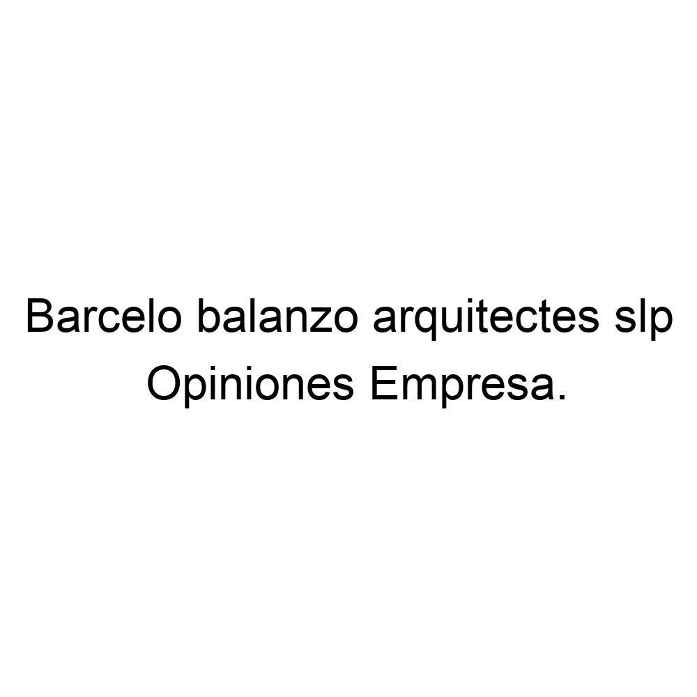 Opiniones Barcelo balanzo arquitectes slp, 933907880
