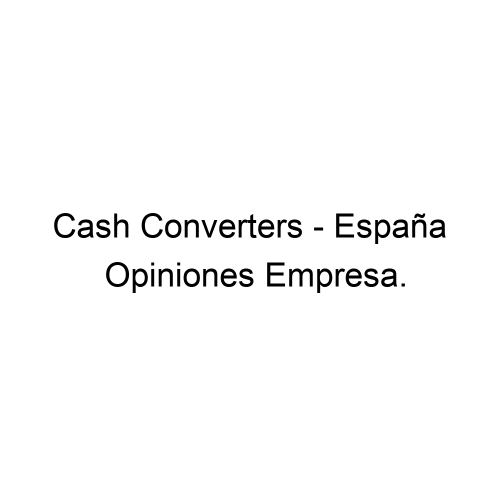 Opiniones Cash Converters España