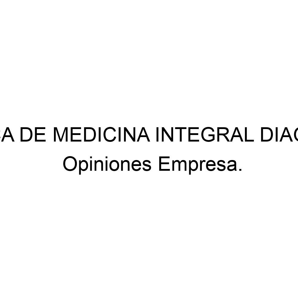 Opiniones CLINICA DE MEDICINA INTEGRAL DIAGONAL, 0