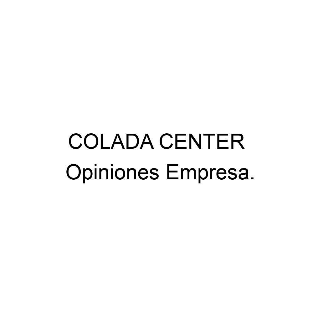 Opiniones COLADA CENTER 966233445 opiniones-colada-center-966233445