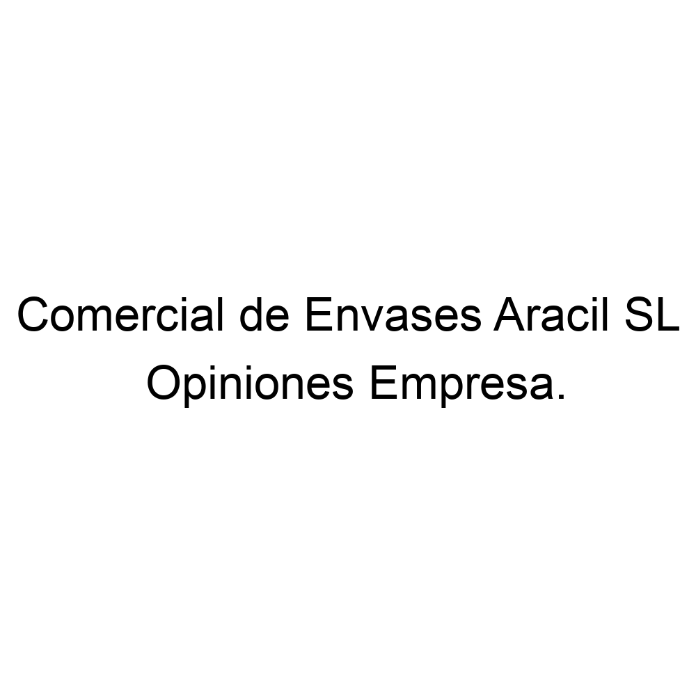 Opiniones Comercial de Envases Aracil SL, Sant Vicent del Raspeig 634080848
