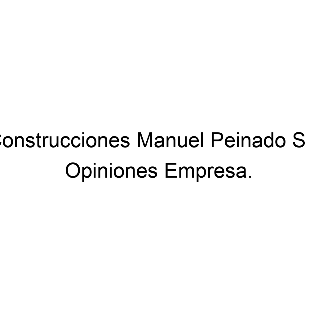 Opiniones Construcciones Manuel Peinado S L, Badajoz ▷ 924232965