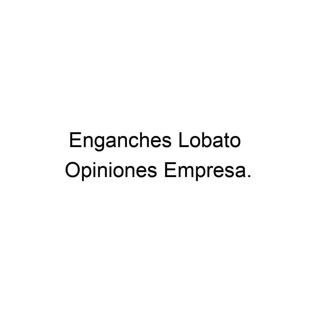 Necesario Excepcional Se asemeja Opiniones Enganches Lobato, ▷ 985233588