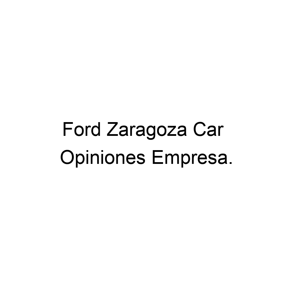 Opiniones Ford Zaragoza Car, 976449260