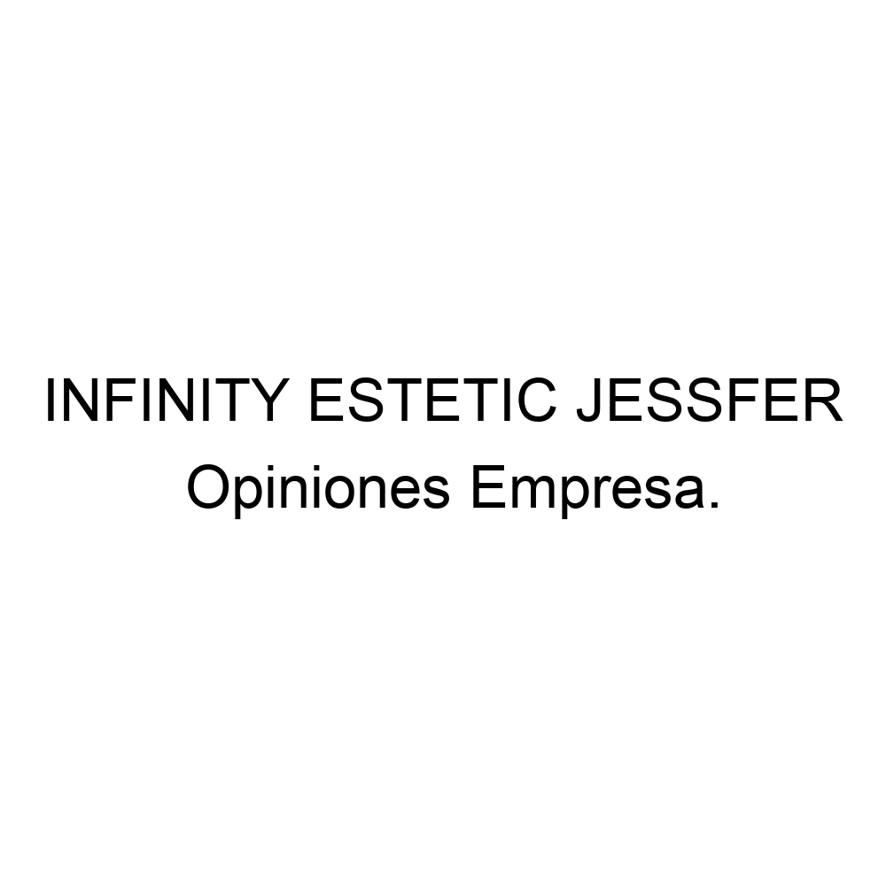 Opiniones INFINITY ESTETIC JESSFER, 915991738