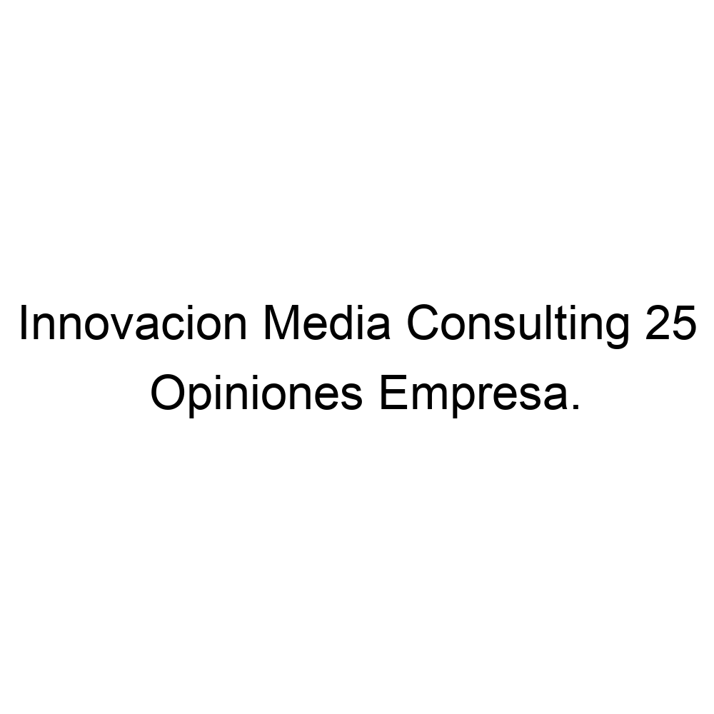 Fobia sobras Huracán Opiniones Innovacion Media Consulting 25, ▷ 915642723