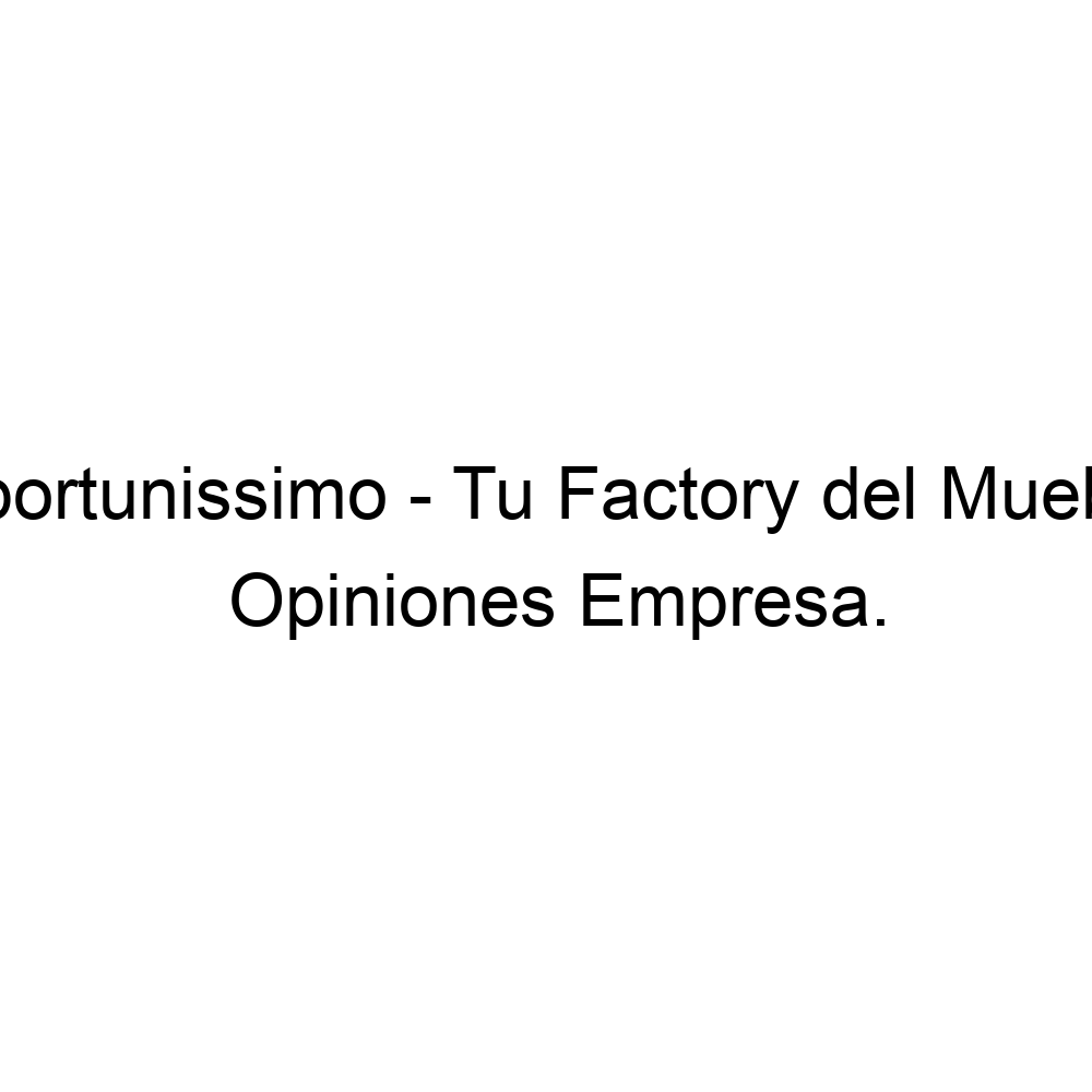 Unirse Transporte astronomía Opiniones Oportunissimo - Tu Factory del Mueble, Mérida ▷ 924304922