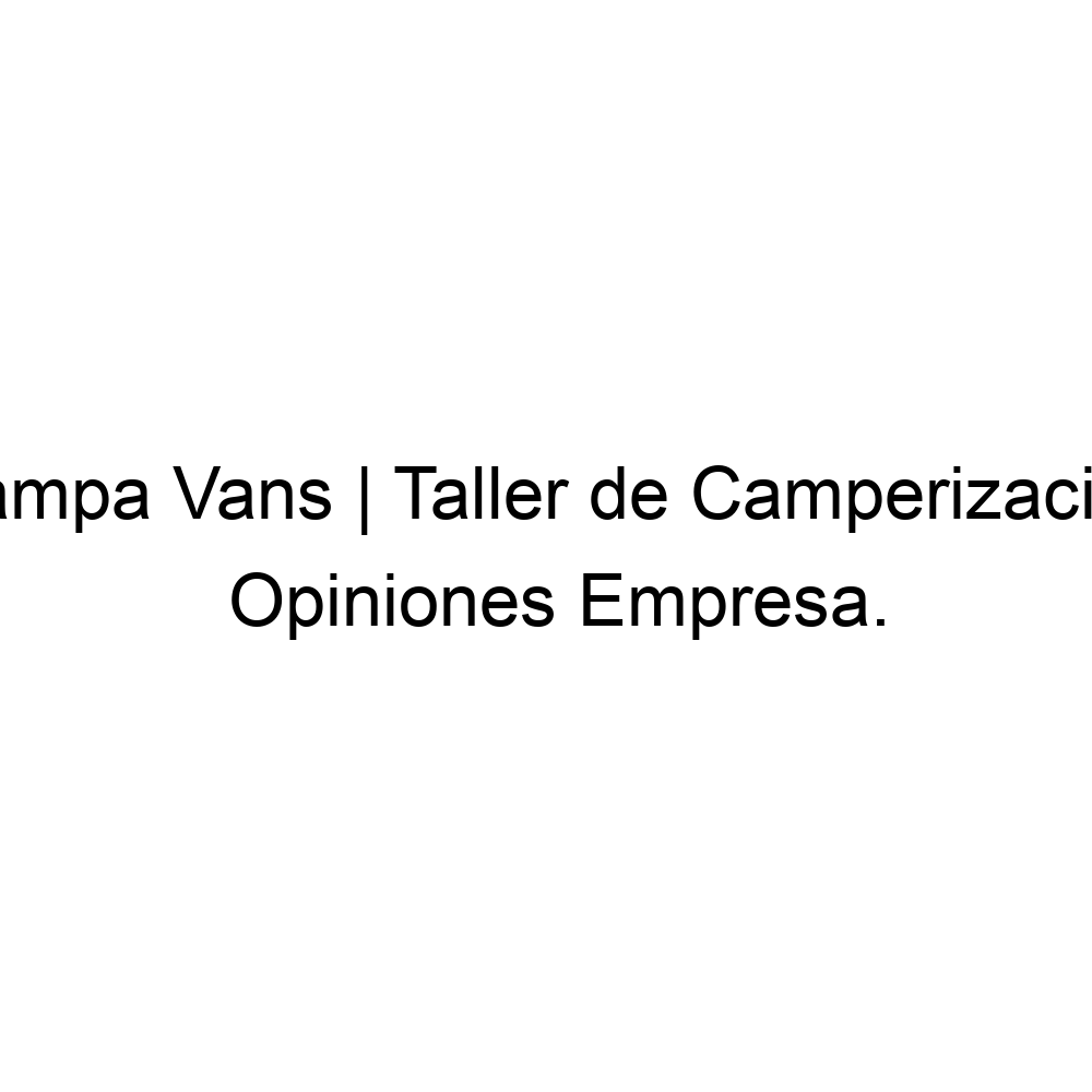 Opiniones Pampa Vans | Taller Camperizacion, ▷ 680310919