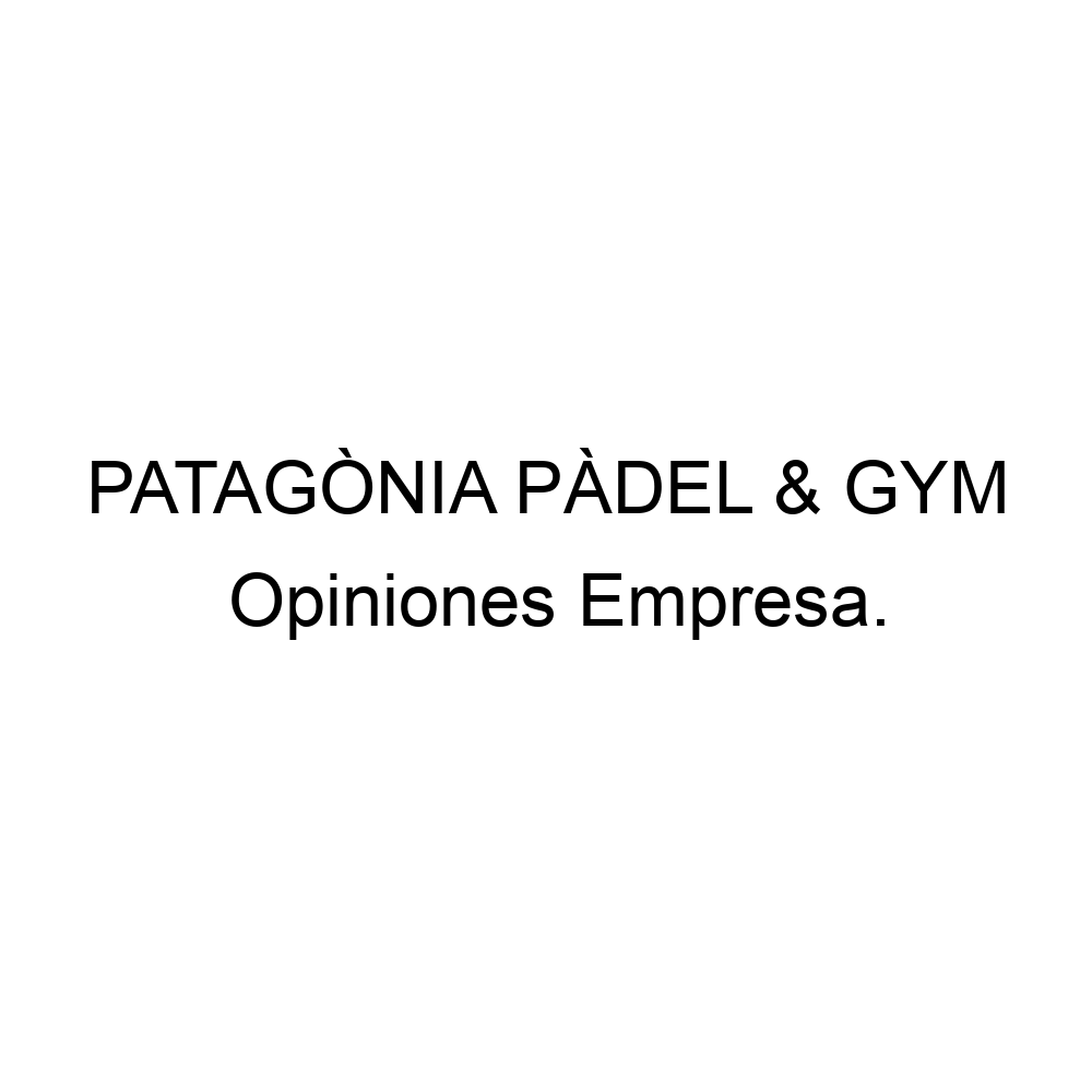 Opiniones PATAGÒNIA PÀDEL & GYM, Sant Vicent del Raspeig 648915967