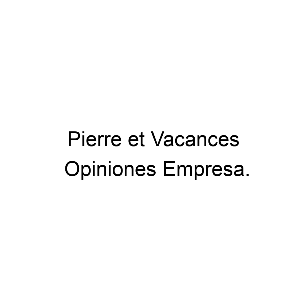 Opiniones Pierre et Vacances