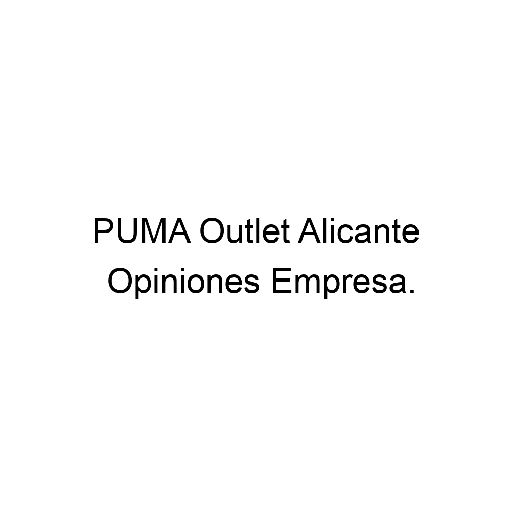 objetivo transacción Licuar Opiniones PUMA Outlet Alicante, Sant Vicent del Raspeig ▷ 965673830