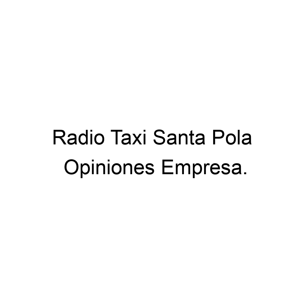 Opiniones Radio Taxi Pola, Santa Pola ▷ 965411111