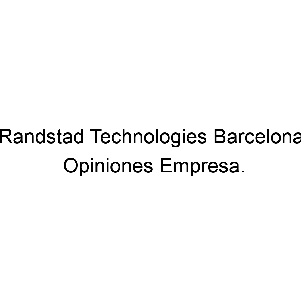 Opiniones Randstad Technologies Barcelona, ▷