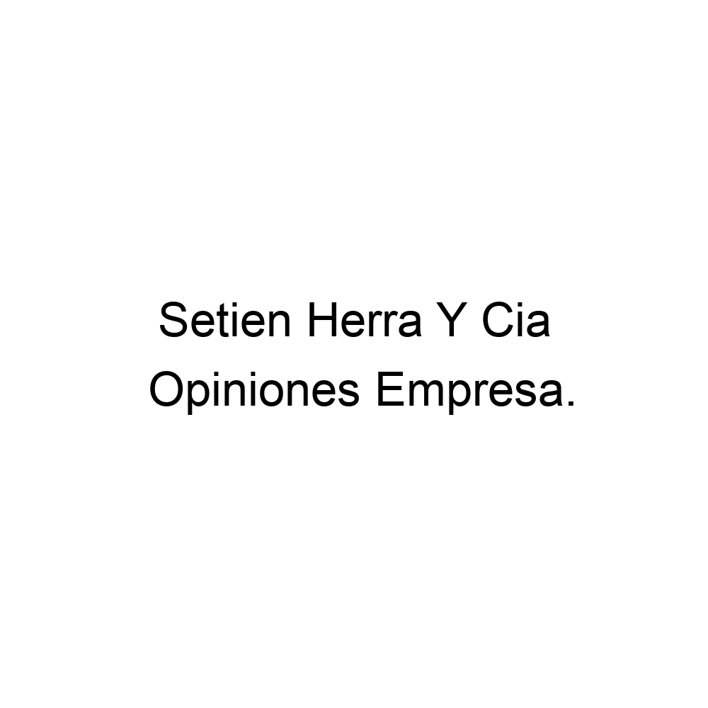 periscopio deseable Ceniza Opiniones Setien Herra Y Cia, ▷ 935744159