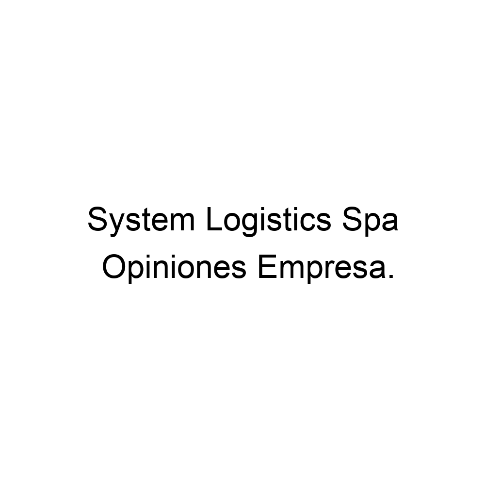 Opiniones System Logistics Spa, 964254244
