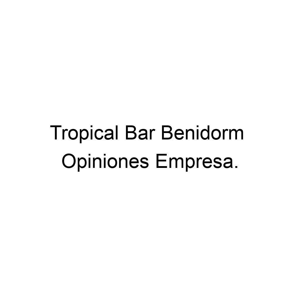 Opiniones Tropical Bar Benidorm, Benidorm 965869300