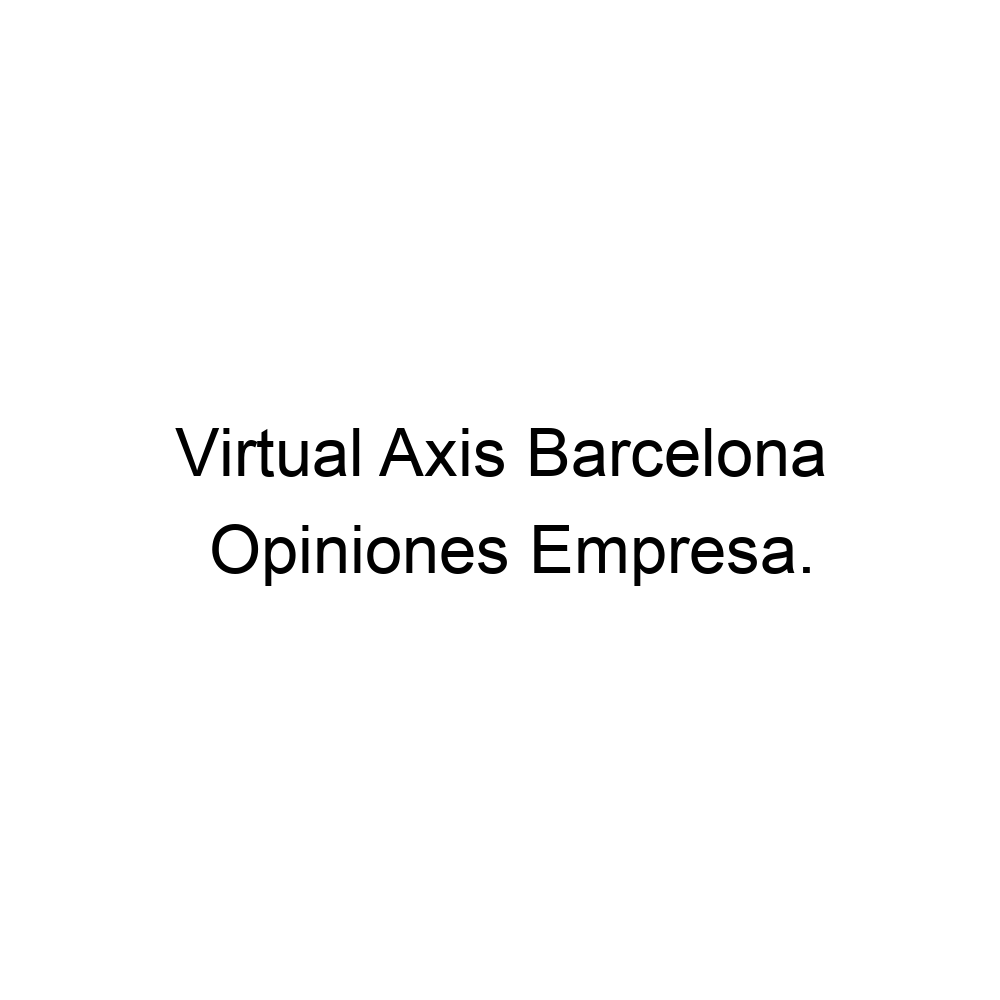 Opiniones Virtual Axis Barcelona, 935660869